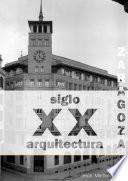 Zaragoza. Arquitectura. Siglo XX. Catálogo (blanco y negro)
